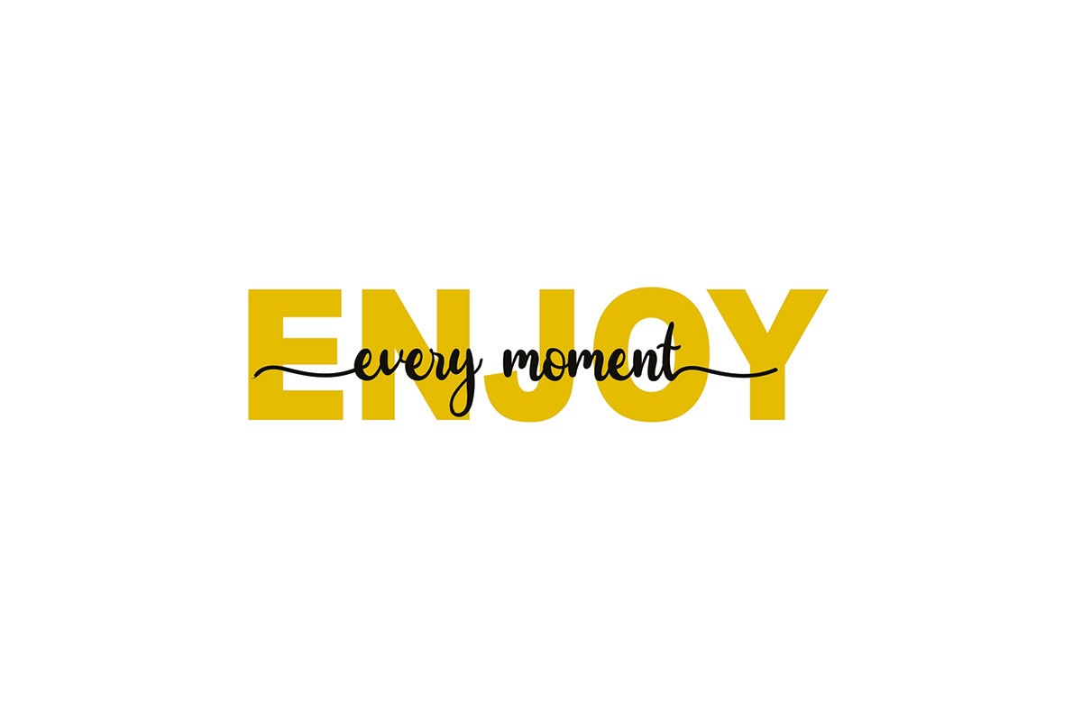 ENJOY EVERY MOMENT