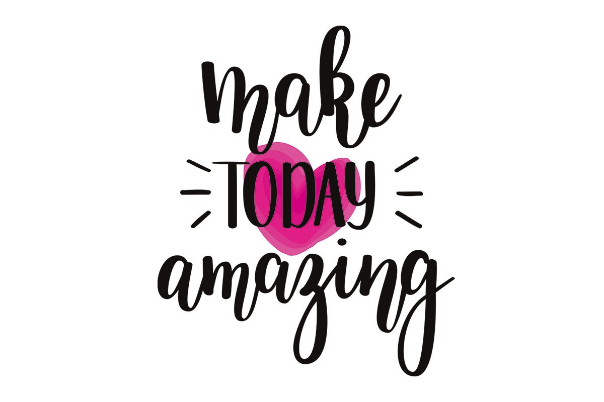 MAKE TODAY AMAZING