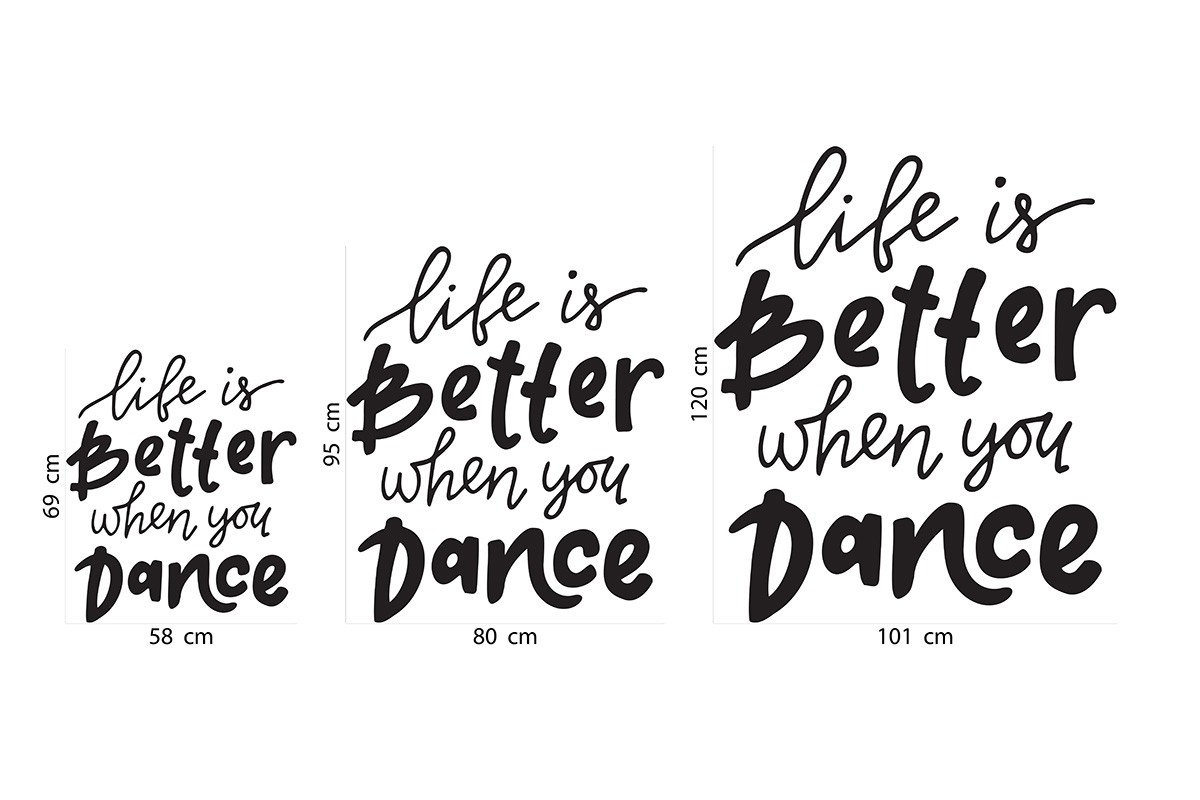 LIFE IS BETTER WHEN YOU DANCE