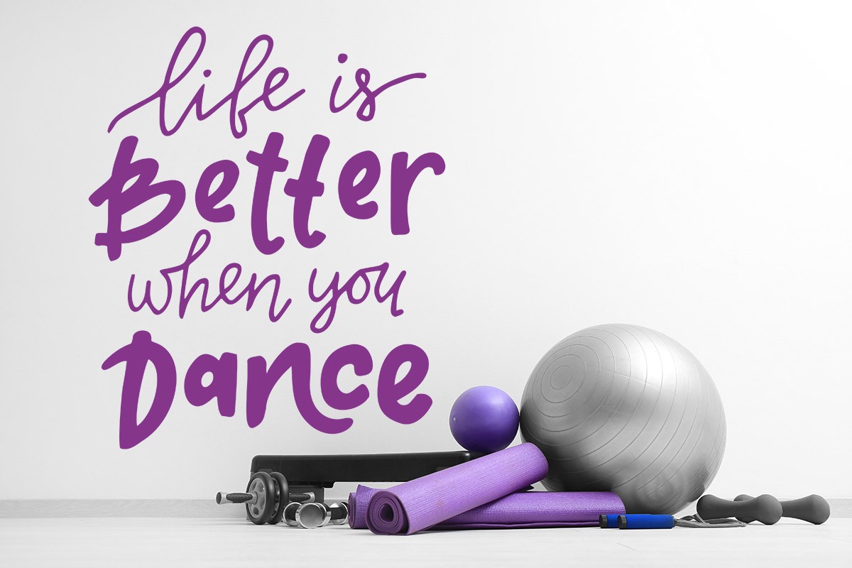 LIFE IS BETTER WHEN YOU DANCE