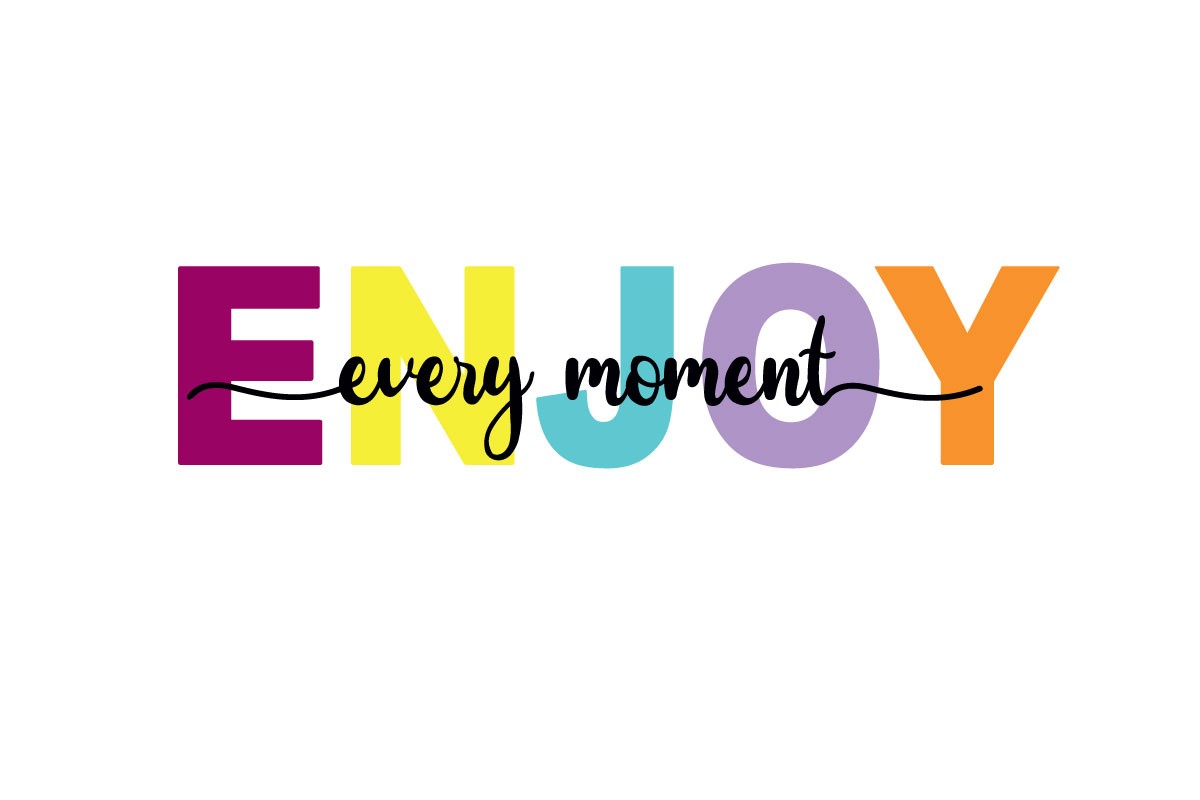 ENJOY EVERY MOMENT