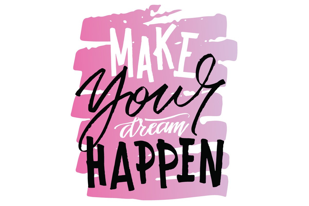 MAKE ΥOUR DREAM HAPPEN