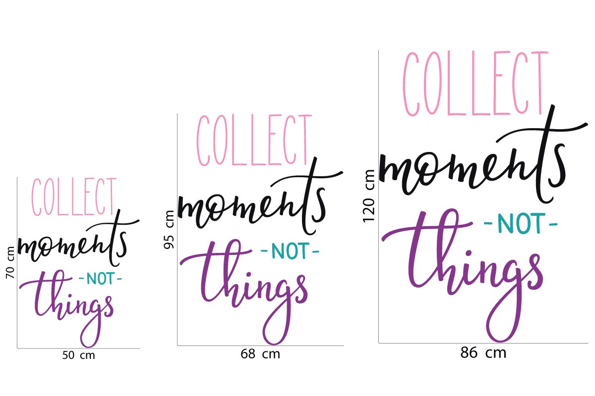 COLLECT MOMENTS NOT THINGS