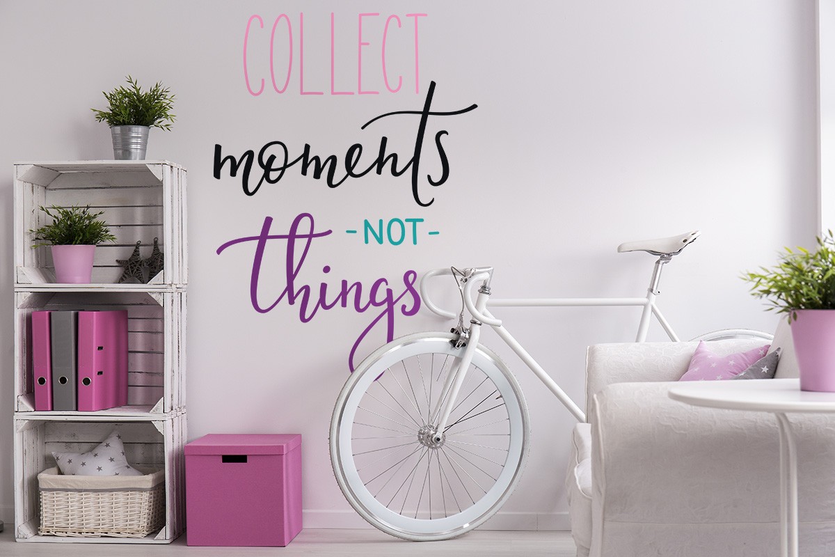 COLLECT MOMENTS NOT THINGS