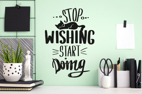 STOP WISHING START DOING