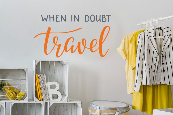 WHEN IN DOUBT TRAVEL