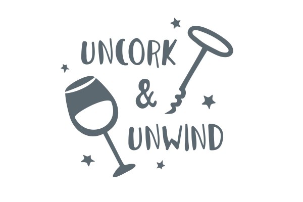 UNCORK AND UNWIND